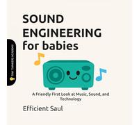 Sound Engineering for Babies (Tiny Thinkers Academy): A Friendly First Look at Music, Sound, and Technology (Tiny Thinkers Academy - STEM for Babies)