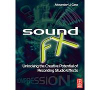 Sound FX: Unlocking the Creative Potential of Recording Studio Effects (Audio Engineering Society Presents)