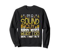 Sound Guy Nobody Notices What I Do Until I Don't Do It Sweatshirt