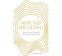 Sound Healing: How to Use Sound to Beat Stress and Anxiety (0th New edition)