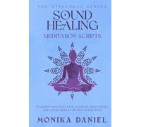 Sound Healing Meditation Scripts: 15 Guided Practices with Mantras, Frequencies, and Sound Bowls for Deep Relaxation (The Stillness Series)