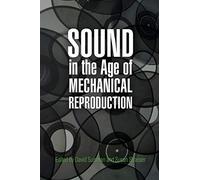 Sound in the Age of Mechanical Reproduction (Hagley Perspectives on Business and Culture)