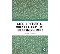 Sound in the Ecstatic-Materialist Perspective on Experimental Music – Routledge Research in Music
