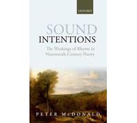 Sound Intentions: The Workings of Rhyme in Nineteenth-Century Poetry by Peter Mc