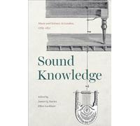 Sound Knowledge - Music and Science in London, 1789-1851