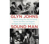 Sound Man : A Life Recording Hits with the Rolling Stones, The Who, Led Zeppelin, The Eagles, Eric Clapton, The Faces...