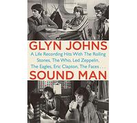 Sound Man: A Life Recording Hits with the Rolling Stones, the Who, Led Zeppelin, the Eagles, Eric Clapton, the Faces . . . by Glyn Johns (4-Dec-2014) Hardcover