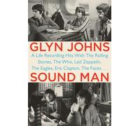Sound Man: A Life Recording Hits with The Rolling Stones, The Who, Led Zepplin, The Eagles, Eric Clapton, The Faces...