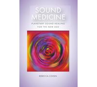 Sound Medicine: Planetary Sound Healing for the New Age