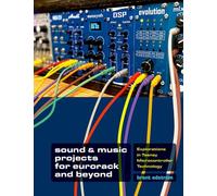 Sound & Music Projects for Eurorack and Beyond: Explorations in Teensy® Microcontroller Technology