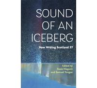 Sound of an Iceberg : New Writing Scotland 37