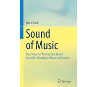 Sound of Music: The History of Mathematical and Scientific Thinking in Music and Sound