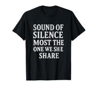 SOUND OF SILENCE MOST THE ONE WE SHE SHARE T-Shirt