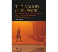 Sound of Silence, The: Ryan Gosling, Expressionism and the Silent Hero in 21st-Century Film