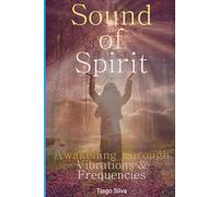 Sound of Spirit: Awakening Through Vibrations & Frequencies