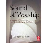Sound of Worship: A Handbook of Acoustics and Sound System Design for the Church