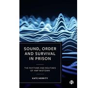 Sound, Order and Survival in Prison: The Rhythms and Routines of HMP Midtown