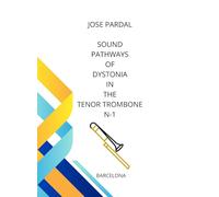 SOUND PATHWAYS OF DYSTONIA IN THE TENOR TROMBONE N-1: BARCELONA