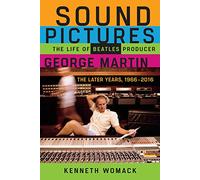 Sound Pictures: The Life of Beatles Producer George Martin, the Later Years, 1966-2016