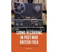 Sound Recording in Post-War British Folk : Ideology, Discourse and Practice