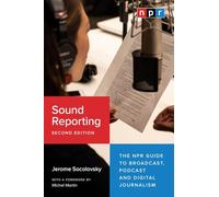 Sound Reporting, Second Edition: The NPR Guide to Broadcast, Podcast and Digital Journalism