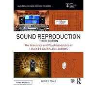 Sound Reproduction : The Acoustics and Psychoacoustics of Loudspeakers and Rooms