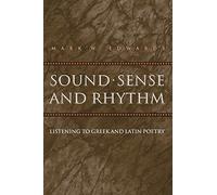Sound, Sense, and Rhythm: Listening To Greek And Latin Poetry (Martin Classical Lectures): 16