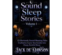 Sound Sleep Stories Volume 1: 12 Glorious Sound Sleeping Tales Crafted To Carry You Gently into Deep, Restful Sleep