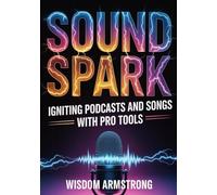 Sound Sonic Spark:: Igniting Podcasts And Songs With Pro Tools