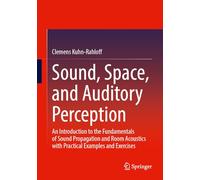Sound, Space, and Auditory Perception: An Introduction to the Fundamentals of Sound Propagation and Room Acoustics with Practical Examples and Exercises