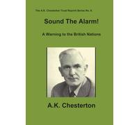 Sound The Alarm !: A Warning to the British Nations: 6 (The A.K. Chesterton Trust Reprint Series)