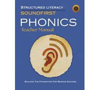 SOUNDFIRST: PHONICS Teacher Manual: Science of Reading Aligned Teacher Manual for Structured Literacy Phonics Instruction, K-3