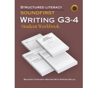 SOUNDFIRST: WRITING G3-4 Student Workbook: Structured Literacy Writing - Grades 3 and 4 - Mentor Text Analysis, Planning, Drafting, and Revision Across Sentence, Paragraph, and Extended Writing