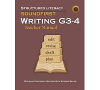 SOUNDFIRST: WRITING G3-4 Teacher Manual: Structured Literacy Writing Curriculum for Grades 3 and 4 - Explicit Lessons in Sentence Foundations, ... and Comparison Writing with Built-In Revision