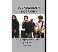 SOUNDGARDEN BIOGRAPHY: A Comprehensive LEGACY
