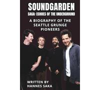 SOUNDGARDEN SAGA: ECHOES OF THE UNDERGROUND: A Biography of the Seattle Grunge Pioneers