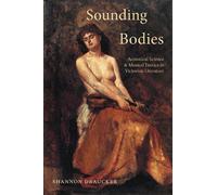 Sounding Bodies : Acoustical Science and Musical Erotics in Victorian Literature