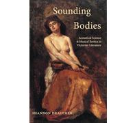 Sounding Bodies: Acoustical Science and Musical Erotics in Victorian Literature (SUNY series, Studies in the Long Nineteenth Century)