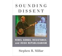 Sounding Dissent: Rebel Songs, Resistance, and Irish Republicanism (Music and Social Justice)