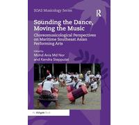 Sounding the Dance, Moving the Music: Choreomusicological Perspectives on Maritime Southeast Asian Performing Arts (SOAS Studies in Music)