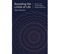 Sounding the Limits of Life: Essays in the Anthropology of Biology and Beyond (Princeton Studies in Culture and Technology): 7