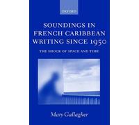 Soundings in French Caribbean Writing Since 1950: The Shock of Space and Time by