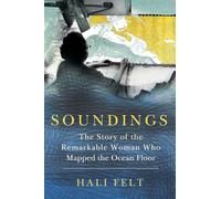 Soundings: The Story of the Remarkable Woman Who Mapped the Ocean Floor