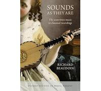 Sounds as They Are: The unwritten music in classical recordings (Oxford Studies in Music Theory)