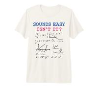 Sounds Easy Isn’t It Funny Math Physics Joke Nerd Humor Premium T-Shirt