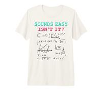 Sounds Easy Isn’t It Funny Math Physics Joke Nerd Humor Premium T-Shirt