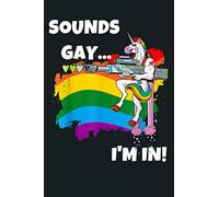 Sounds Gay I M In Funny Pride Unicorn Rainbow: Notebook Planner - 6x9 inch Daily Planner Journal, To Do List Notebook, Daily Organizer, 114 Pages