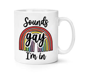 Sounds Gay I'm in 10oz Mug Cup