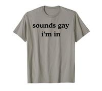 Sounds Gay I'm in Funny Humorous Pride Statement LGBT Humor T-Shirt