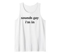 Sounds Gay I'm in Funny Humorous Pride Statement LGBT Humor Tank Top